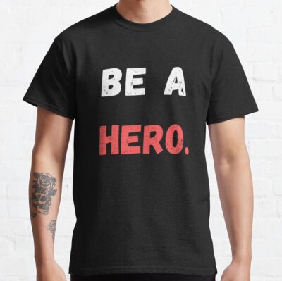 Best Sentenced Be A Hero T-Shirt