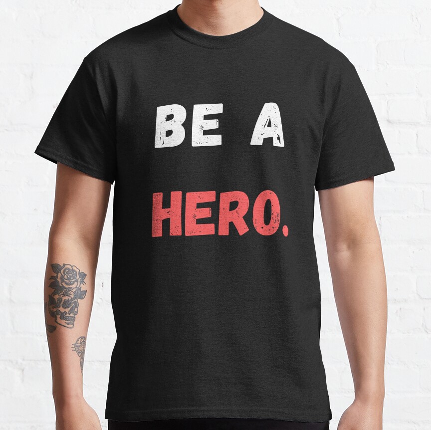 Best Sentenced Be A Hero T-Shirt